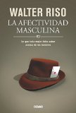 La afectividad masculina: Lo que toda mujer debe saber acerca de los hombres (Biblioteca Walter Riso) (Spanish Edition)