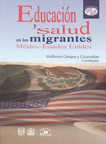 Educacion y salud en los migrantes Mexico-Estados Unidos. (Desarrollo & Migracin) (Spanish Edition)