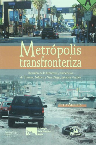 Metropolis transfronterizas. Revision de la hipotesis y evidencias de Tijuana, Mexico y San Diego, Estados Unidos (Estudios Urbanos / Urban Studies) (Spanish Edition)