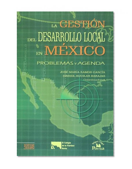 La gestion del desarrollo local en Mexico. Problemas y agenda (Spanish Edition)