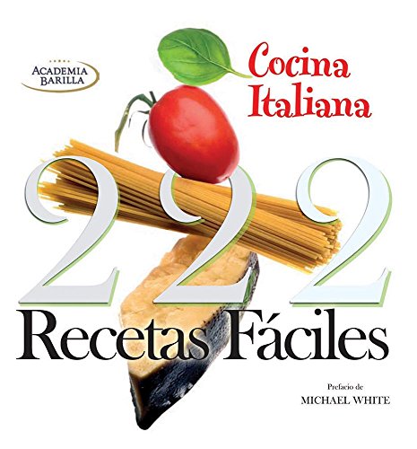 Cocina Italiana / Italian Cuisine: 222 Recetas Faciles / 222 Easy Recipes (Spanish Edition)