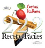 Cocina Italiana / Italian Cuisine: 222 Recetas Faciles / 222 Easy Recipes (Spanish Edition)