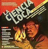 La Ciencia Loca de Theo Gray / Theo Gray's Mad Science: Experimentos Que Puedes--pero Que Probablemente No Deberias--realizar En Casa / Experiments ... Probably Shouldn't (Spanish Edition)