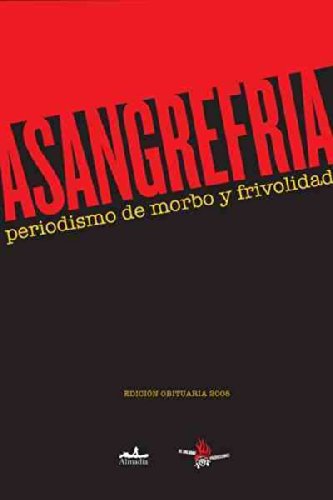 A sangre fria / In cold blood: Periodismo de morbo y frivolidad/ Morbid and Trivial Journalism (Spanish Edition)