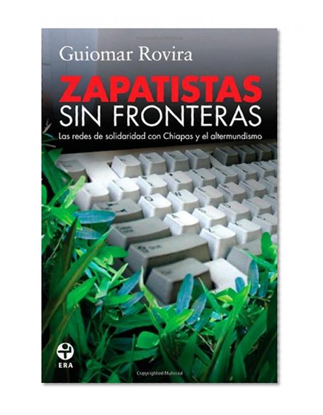 Zapatistas sin fronteras: Las redes de solidaridad con Chiapas y el altermindismo (Spanish Edition)