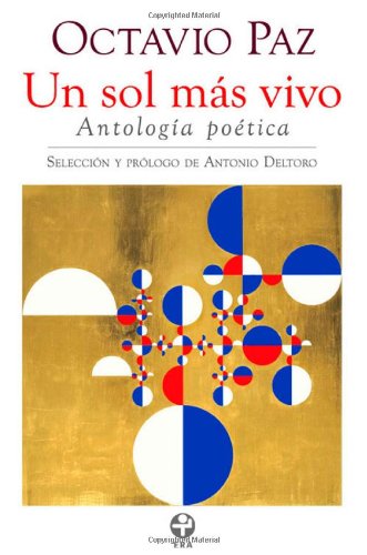 Octavio Paz. Un sol mas vivo. Antologia poetica (Spanish Edition)
