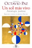 Octavio Paz. Un sol mas vivo. Antologia poetica (Spanish Edition)