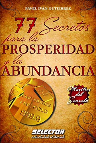 77 Secretos para la PROSPERIDAD y la ABUNDANCIA: Maestros del secreto (Spanish Edition)