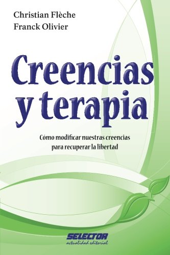 Creencias y terapia: Cómo modificar nuestras creencias para recuperar la libertad (Spanish Edition)