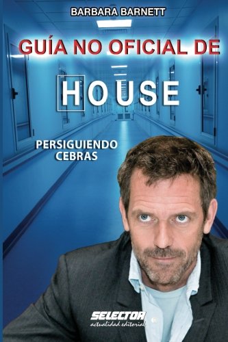 Guia no oficial de house : persiguiendo cebras (Spanish Edition)