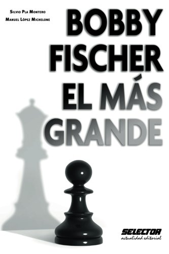 Bobby Fischer, el mas grande (Spanish Edition)