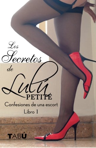 Los secretos de Lulú Petite: Confesiones de una escort (Volume 1) (Spanish Edition)