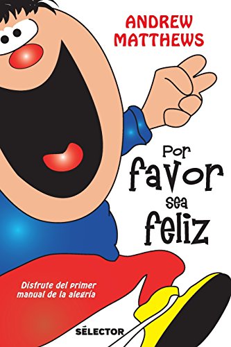 Por favor sea feliz / Be Happy!: Disfrute Del Primer Manual De La Alegria (Spanish Edition)