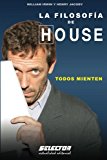La filosofia del Doctor House (Interes General / General Interest) (Spanish Edition)