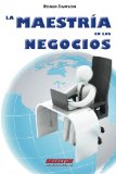 Maestria de los negocios, la ( el arte de la negociacion) (Spanish Edition)