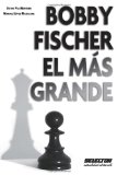 Bobby Fischer, el mas grande (Spanish Edition)