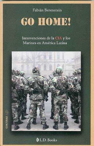 Go Home!. Intervenciones de la CIA y los Marines en America Latina (Conjuras) (Spanish Edition)