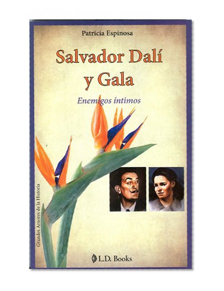 Salvador Dali y Gala. Enemigos intimos (Grandes Amores de la Historia) (Spanish Edition)