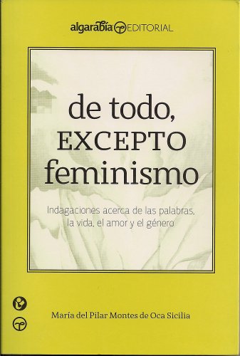 De todo, excepto feminismo (Coleccion Algarabia) (Spanish Edition)