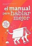 El manual para hablar mejor/ The Manual on How to Have a Better Talking: Incluye 50 Tips Para Hablar Y Escribir Bien/ Includes 50 Tips to Speak and Write Well (Spanish Edition)