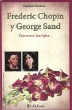 Frederic Chopin y George Sand. Tan cerca, tan lejos... (Grandes Amores De La Historia/ Great Love of History) (Spanish Edition)