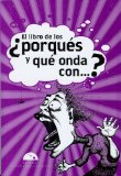 El libro de los por ques?, y que onda con... (Algarabia) (Spanish Edition)