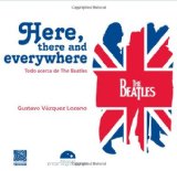 Here, there and everywhere. Todo acerca de The Beatles (edicion en espanol) (Trivia) (Spanish Edition)