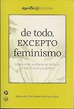 De todo, excepto feminismo (Coleccion Algarabia) (Spanish Edition)