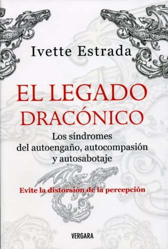 EL LEGADO DRACONICO.  LOS SINDROMES DEL AUTOENGANO, AUTOCOMPASION Y AUTOSABOTAJE (Vivir Mejor (Vergara)) (Spanish Edition)