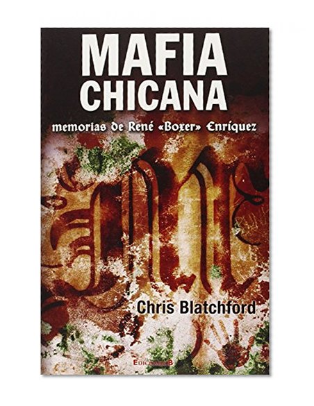 Mafia Chicana: Memorias de Rene Boxer Enriquez (Spanish Edition)