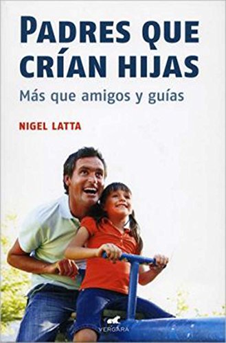 Padres que crian hijas (Spanish Edition) (Vivir Mejor (Vergara))