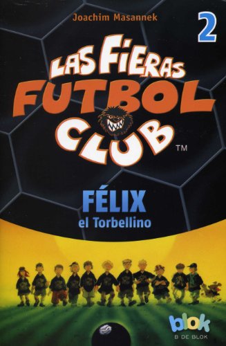 Felix el torbellino. Las fieras del futbol 2 (Las Fieras Futbol Club / the Wild Soccer Bunch) (Spanish Edition)