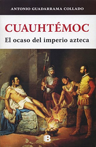 Cuauhtemoc. El ocaso del imperio azteca (Spanish Edition)