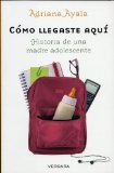 Como llegaste aqui. Historia de una madre adolescente (Novela Vergara) (Spanish Edition)