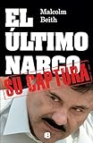 El utimo narco. Su captura (Spanish Edition)