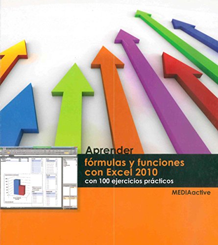 Aprender FÃ³rmulas Y Funciones Con Excel 2010 - Con 100 Ejercicios PrÃ¡cticos (Spanish Edition)