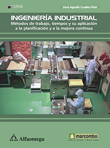 INGENIERÍA INDUSTRIAL - Métodos de trabajo, tiempos y su aplicación a la planificación y a la mejora continua (Spanish Edition)