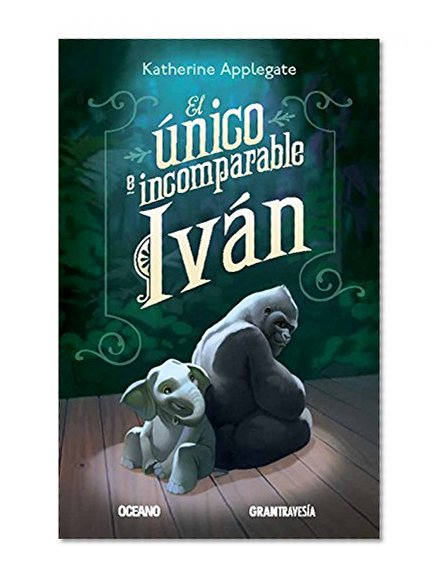 El Ãºnico e incomparable IvÃ¡n (Spanish Edition)