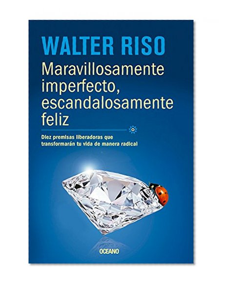 Maravillosamente imperfecto, escandalosamente feliz: Diez premisas liberadoras que transformarán tu vida de manera radical (Spanish Edition)