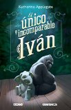 El Ãºnico e incomparable IvÃ¡n (Spanish Edition)