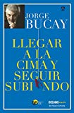 Llegar a la cima y seguir subiendo (Biblioteca Jorge Bucay) (Spanish Edition)