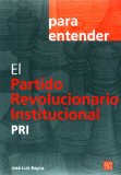 El Partido Revolucionario Institucional / PRI (coleccion Para Entender) (Spanish Edition)