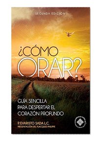 ¿Como orar?: Guía sencilla para despertar el corazón profundo
