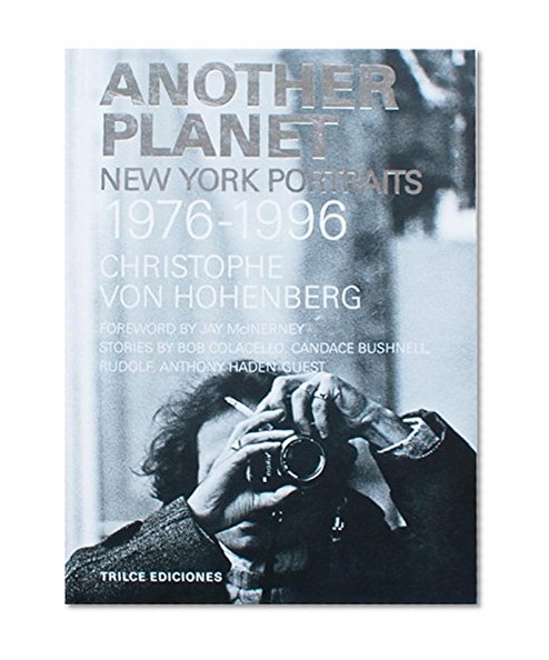 Another Planet. New York Portraits, 1976-1996