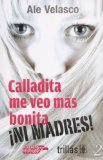 Calladita me veo mas Bonita. Ni Madres! (Spanish Edition)