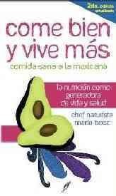 Come bien y vive mas / Eat Well and Live Longer: Comida sana a la mexicana / Mexican Healthy Food (Grandes Temas / Major Topics) (Spanish Edition)