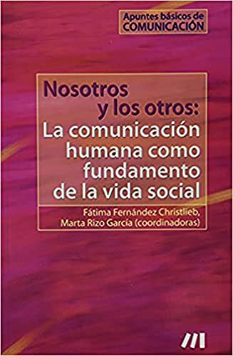 Nosotros y los otros: La comunicación humana como fundamento de la vida social: Apuntes básicos de comunicación (Spanish Edition)