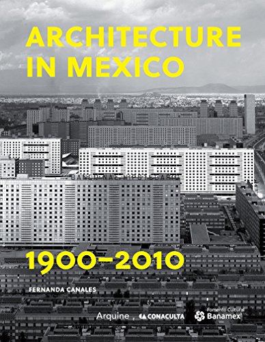 Architecture in Mexico 1900-2010: The Construction of Modernity: Works, Design, Art, and Thought