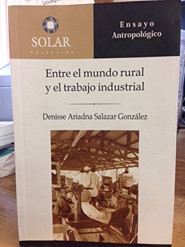Entre El Mundo Rural Y El Trabajo Industrial : Estudio De La Cultura Laboral En Un Aserradero De La Sierra Tarahumara