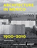Architecture in Mexico 1900-2010: The Construction of Modernity: Works, Design, Art, and Thought